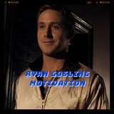 ryangosling_motivation | Unsorted