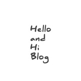 Hello and Hi Blog